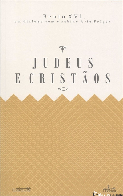 JUDEUS E CRISTIAOS - BENTO XVI; BENEDETTO XVI