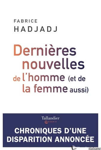 DERNIERES NOUVELLES DE L'HOMME ET DE LA FEMME AUSSI - HADJADJ FABRICE