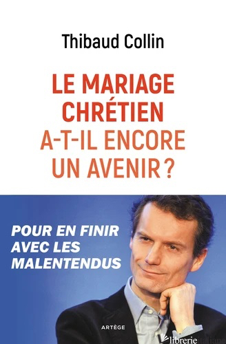 MARIAGE CHRÉTIEN A-T-IL ENCORE UN AVENIR ? - COLLIN THIBAUD