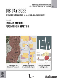 GIS DAY 2022. IL GIS PER IL GOVERNO E LA GESTIONE DEL TERRITORIO - CARDONE B. (CUR.); DI MARTINO F. (CUR.)