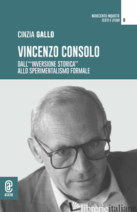 VINCENZO CONSOLO. DALL'«INVERSIONE STORICA» ALLO SPERIMENTALISMO FORMALE - GALLO CINZIA