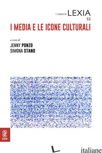 MEDIA E LE ICONE CULTURALI (I) - PONZO JENNY; STANO SIMONA