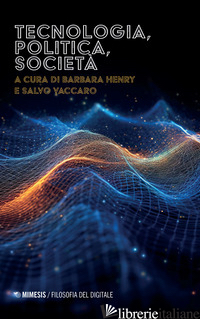 TECNOLOGIA, POLITICA, SOCIETA' - HENRY BARBARA; VACCARO SALVO