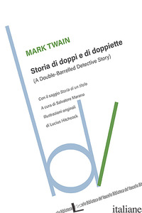 STORIA DI DOPPI E DOPPIETTE (A DOUBLE-BARRELLED DETECTIVE STORY) - TWAIN MARK; MARANO S. (CUR.)