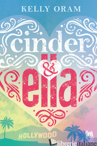 CINDER & ELLA. EDIZ. ITALIANA - ORAM KELLY