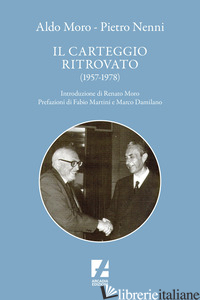 ALDO MORO E PIETRO NENNI. IL CARTEGGIO RITROVATO (1957-1978) - TEDESCO ANTONIO; GODANO S. (CUR.); MORO R. (CUR.); TEDESCO A. (CUR.)