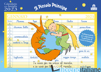 PICCOLO PRINCIPE. CALENDARIO DELLA FAMIGLIA 2023 (IL) - SAINT-EXUPERY ANTOINE DE