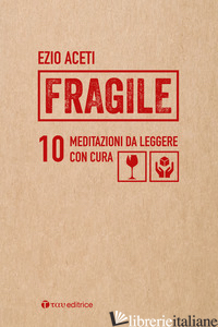 FRAGILE. 10 MEDITAZIONI DA LEGGERE CON CURA - ACETI EZIO