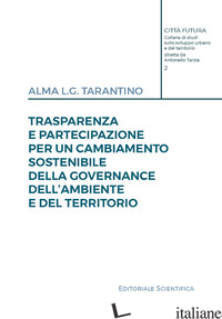 TRASPARENZA E PARTECIPAZIONE PER UN CAMBIAMENTO SOSTENIBILE DELLA GOVERNANCE DEL - TARANTINO ALMA L.G.