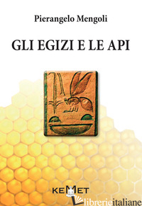 EGIZI E LE API. L'APICOLTURA AL TEMPO DEI FARAONI (GLI) - MENGOLI PIERANGELO