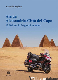 AFRICA: ALESSANDRIA-CITTA' DEL CAPO. 12.000 KM IN 26 GIORNI IN MOTO - ANGLANA MARCELLO