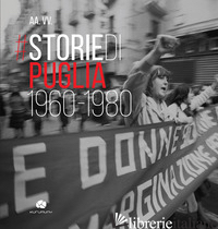 STORIE DI PUGLIA. 1960-1980. EDIZ. ILLUSTRATA - MUCIACCIA A. (CUR.)