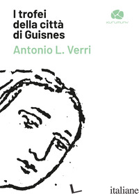 TROFEI DELLA CITTA' DI GUISNES (I) - VERRI ANTONIO