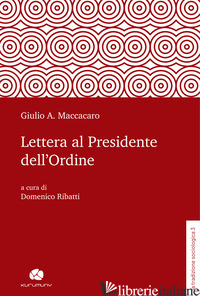 LETTERA AL PRESIDENTE DELL'ORDINE - MACCACARO GIULIO ALBERTO; RIBATTI D. (CUR.)