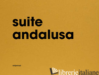 SUITE ANDALUSA. EDIZ. ITALIANA E INGLESE - SETARO PAOLA; RINALDI MARCO; BORDINI SILVIA; SEIPERSEI (CUR.)