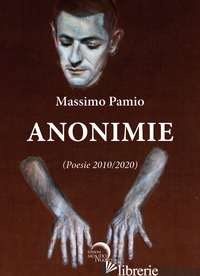ANONIMIE. POESIE 2010-2020 - PAMIO MASSIMO