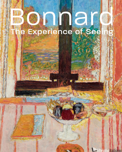 Bonnard - Barry Schwabsky and Sarah Whitfield in association with Acquavella Galleries, Ne