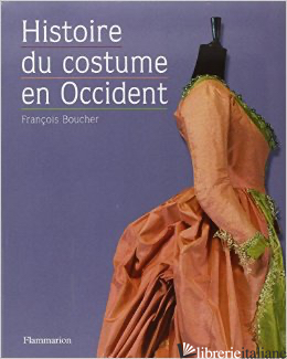 Histoire Du Costume - FRANÁOIS BOUCHER; YVONNE DESLANDRES; SYDNEY H. AUFRËRE; PASCALE BALLESTEROS; COL