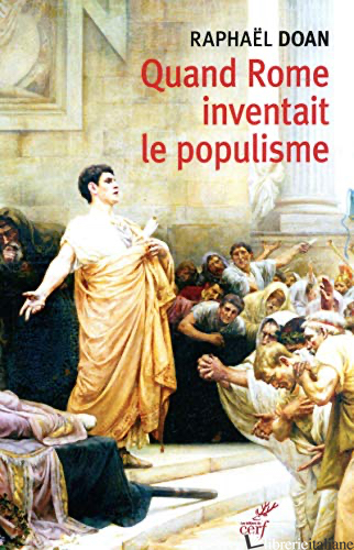 Quand Rome Inventait Populisme - Doan Raphael