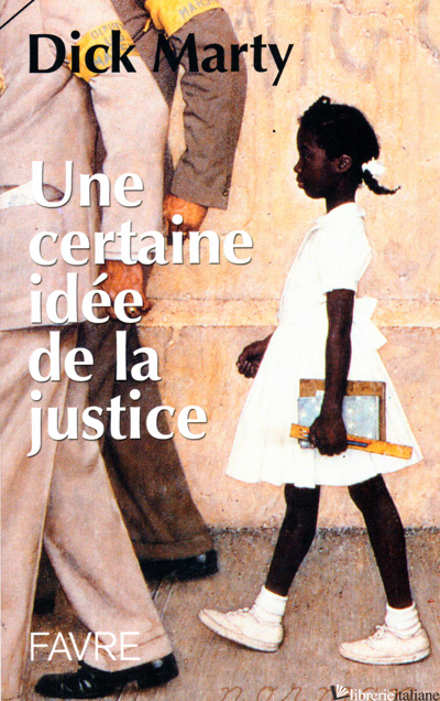 CERTAINE IDEE DE LA JUSTICE - MARTY DICK