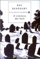 CIMITERO DEI FOLLI (IL) - BRADBURY RAY