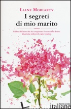SEGRETI DI MIO MARITO (I) - MORIARTY LIANE