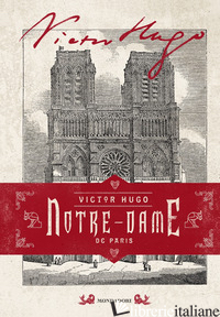 NOTRE-DAME DE PARIS. EDIZ. ILLUSTRATA - HUGO VICTOR; SCORSONE M. (CUR.)