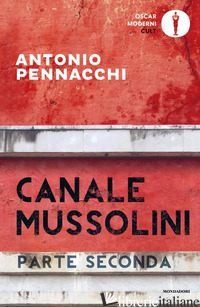 CANALE MUSSOLINI. PARTE SECONDA - PENNACCHI ANTONIO