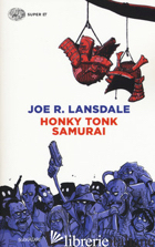 HONKY TONK SAMURAI - LANSDALE JOE R.