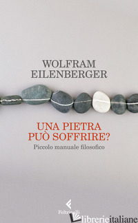 PIETRA PUO' SOFFRIRE? PICCOLO MANUALE FILOSOFICO (UNA) - EILENBERGER WOLFRAM