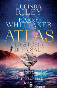 ATLAS. LA STORIA DI PA' SALT. LE SETTE SORELLE - RILEY LUCINDA; WHITTAKER HARRY
