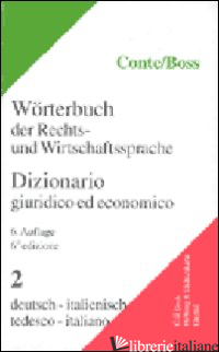 DIZIONARIO GIURIDICO ED ECONOMICO-WORTERBUCH DER RECHTS-UND WIRTSCHAFTSSPRACHE.  - CONTE GIUSEPPE; BOSS HANS