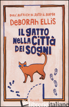GATTO NELLA CITTA' DEI SOGNI (IL) - ELLIS DEBORAH