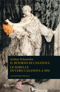 RITORNO DI CASANOVA-LE SORELLE OVVERO CASANOVA A SPA (IL) - SCHNITZLER ARTHUR; SCHIAVONI G. (CUR.)