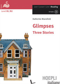 GLIMPSES. THREE STORIES. EDIZ. INTEGRALE. CON CD-AUDIO - MANSFIELD KATHERINE; DOSSENA R. (CUR.)
