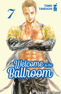 WELCOME TO THE BALLROOM. VOL. 7 - TAKEUCHI TOMO