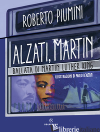 ALZATI, MARTIN. BALLATA DI MARTIN LUTHER KING - PIUMINI ROBERTO