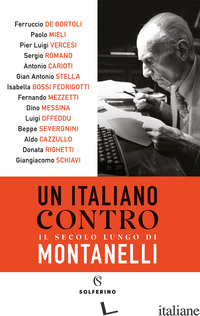 ITALIANO CONTRO. IL SECOLO LUNGO DI MONTANELLI (UN) - CAZZULLO ALDO; DE BORTOLI FERRUCCIO