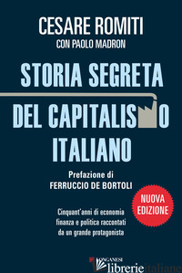 STORIA SEGRETA DEL CAPITALISMO ITALIANO. CINQUANT'ANNI DI ECONOMIA FINANZA E POL - ROMITI CESARE