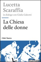 CHIESA DELLE DONNE (LA) - SCARAFFIA LUCETTA; GALEOTTI GIULIA