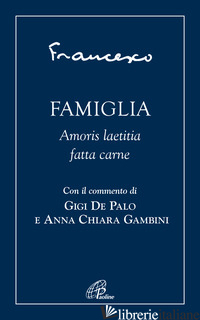 FAMIGLIA. AMORIS LAETITIA FATTA CARNE - FRANCESCO (JORGE MARIO BERGOGLIO); DE PALO G. (CUR.); GAMBINI A. C. (CUR.)