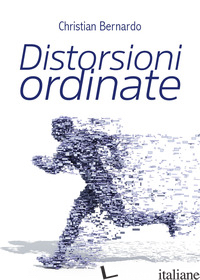 DISTORSIONI ORDINATE - BERNARDO CHRISTIAN