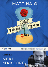 COME FERMARE IL TEMPO LETTO DA NERI MARCORE'. AUDIOLIBRO. CD AUDIO FORMATO MP3.  - HAIG MATT