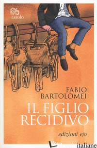 FIGLIO RECIDIVO (IL) - BARTOLOMEI FABIO