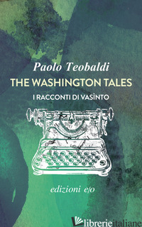WASHINGTON TALES. I RACCONTI DI VASINTO (THE) - TEOBALDI PAOLO