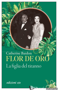 FLOR DE ORO. LA FIGLIA DEL TIRANNO - BARDON CATHERINE