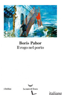 ROGO NEL PORTO (IL) - PAHOR BORIS