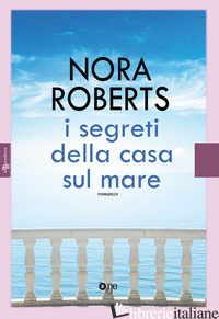 SEGRETI DELLA CASA SUL MARE (I) - ROBERTS NORA