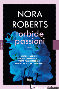 TORBIDE PASSIONI - ROBERTS NORA