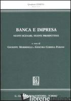 BANCA E IMPRESA. NUOVI SCENARI, NUOVE PROSPETTIVE - MORBIDELLI G. (CUR.); CERRINA FERONI G. (CUR.)